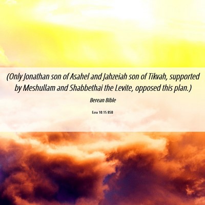 Picture 06 - Ezra 10:15 BSB - (Only Jonathan son of Asahel and Jahzeiah son of - Bible Verse Picture