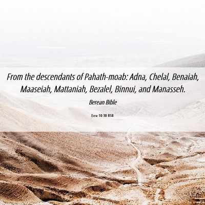 Picture 06 - Ezra 10:30 BSB - From the descendants of Pahath-moab: Adna, - Bible Verse Picture