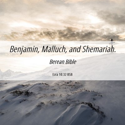 Picture 06 - Ezra 10:32 BSB - Benjamin, Malluch, and - Bible Verse Picture
