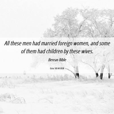 Picture 06 - Ezra 10:44 BSB - All these men had married foreign women, and some - Bible Verse Picture