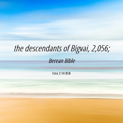 Picture 06 - Ezra 2:14 BSB - the descendants of Bigvai, - Bible Verse Picture