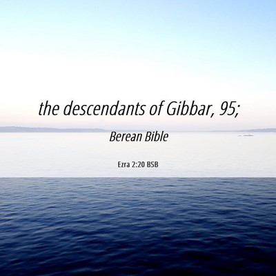 Picture 06 - Ezra 2:20 BSB - the descendants of Gibbar, - Bible Verse Picture