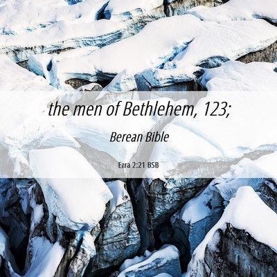 Picture 06 - Ezra 2:21 BSB - the men of Bethlehem, - Bible Verse Picture