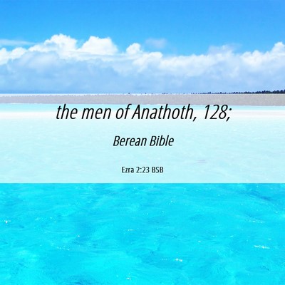 Picture 06 - Ezra 2:23 BSB - the men of Anathoth, - Bible Verse Picture