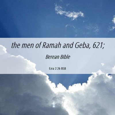 Picture 06 - Ezra 2:26 BSB - the men of Ramah and Geba, - Bible Verse Picture