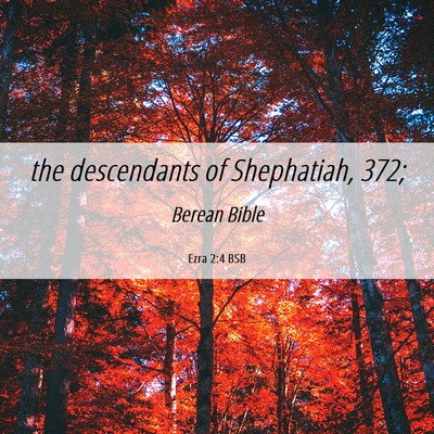 Picture 06 - Ezra 2:4 BSB - the descendants of Shephatiah, - Bible Verse Picture
