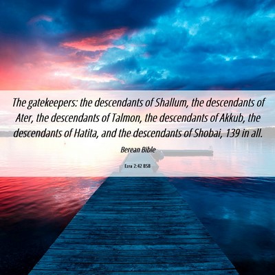 Picture 06 - Ezra 2:42 BSB - The gatekeepers: the descendants of Shallum, the - Bible Verse Picture