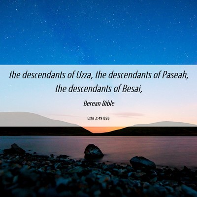 Picture 06 - Ezra 2:49 BSB - the descendants of Uzza, the descendants of - Bible Verse Picture