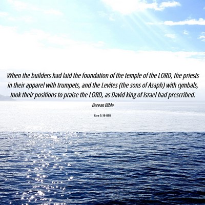 Picture 06 - Ezra 3:10 BSB - When the builders had laid the foundation of the - Bible Verse Picture