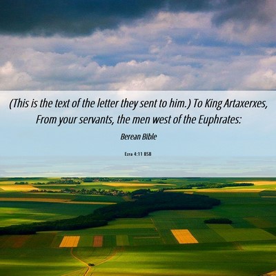 Picture 06 - Ezra 4:11 BSB - (This is the text of the letter they sent to - Bible Verse Picture