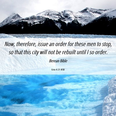 Picture 06 - Ezra 4:21 BSB - Now, therefore, issue an order for these men to - Bible Verse Picture