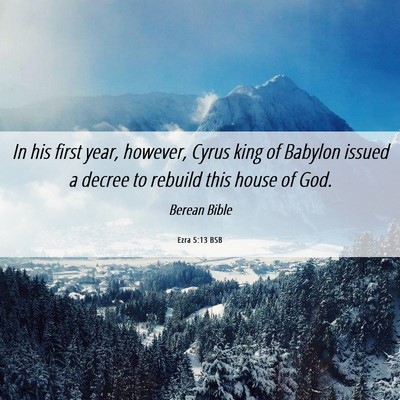 Picture 06 - Ezra 5:13 BSB - In his first year, however, Cyrus king of Babylon - Bible Verse Picture