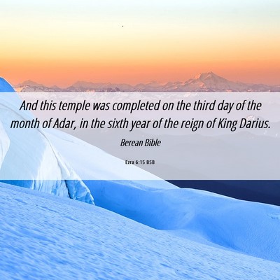 Picture 06 - Ezra 6:15 BSB - And this temple was completed on the third day of - Bible Verse Picture