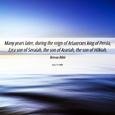 Picture 06 - Ezra 7:1 BSB - Many years later, during the reign of Artaxerxes - Bible Verse Picture