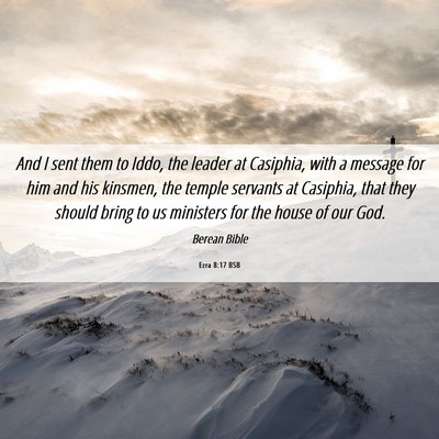 Picture 06 - Ezra 8:17 BSB - And I sent them to Iddo, the leader at Casiphia, - Bible Verse Picture