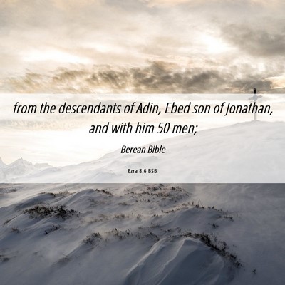 Picture 06 - Ezra 8:6 BSB - from the descendants of Adin, Ebed son of - Bible Verse Picture