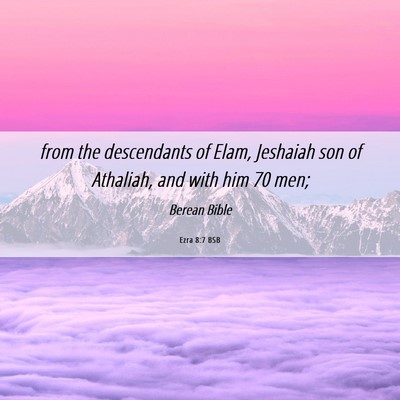 Picture 06 - Ezra 8:7 BSB - from the descendants of Elam, Jeshaiah son of - Bible Verse Picture