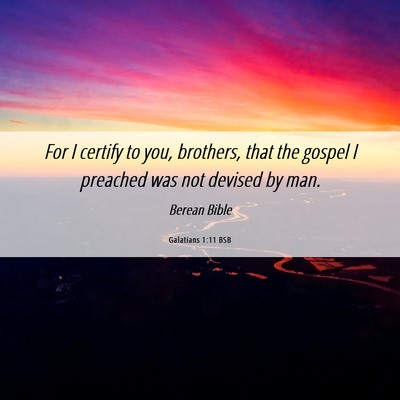 Picture 06 - Galatians 1:11 BSB - For I certify to you, brothers, that the gospel I - Bible Verse Picture