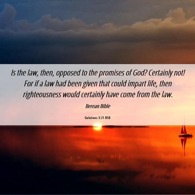 Picture 06 - Galatians 3:21 BSB - Is the law, then, opposed to the promises of God? - Bible Verse Picture