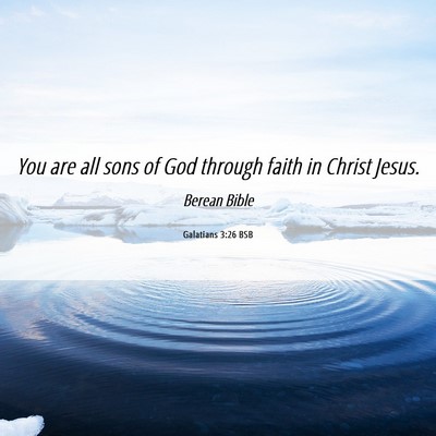 Picture 06 - Galatians 3:26 BSB - You are all sons of God through faith in Christ - Bible Verse Picture