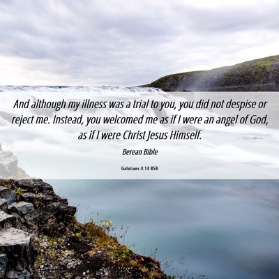 Picture 06 - Galatians 4:14 BSB - And although my illness was a trial to you, you - Bible Verse Picture