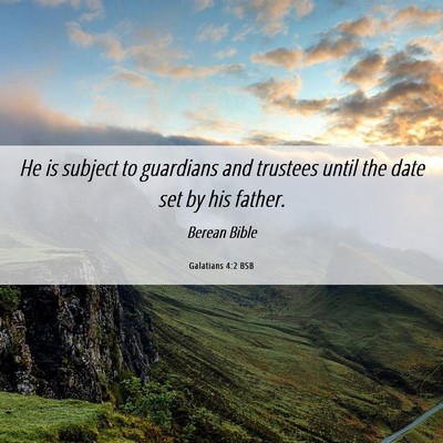 Picture 06 - Galatians 4:2 BSB - He is subject to guardians and trustees until the - Bible Verse Picture