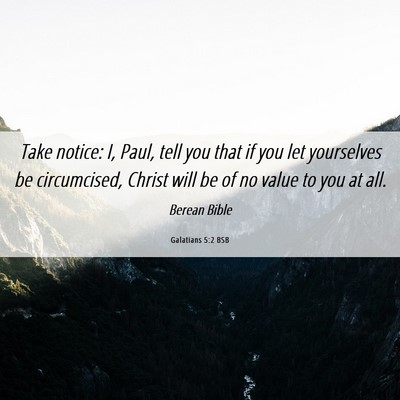Picture 06 - Galatians 5:2 BSB - Take notice: I, Paul, tell you that if you let - Bible Verse Picture