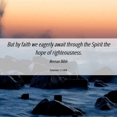 Picture 06 - Galatians 5:5 BSB - But by faith we eagerly await through the Spirit - Bible Verse Picture