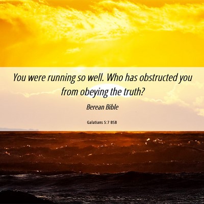 Picture 06 - Galatians 5:7 BSB - You were running so well. Who has obstructed you - Bible Verse Picture