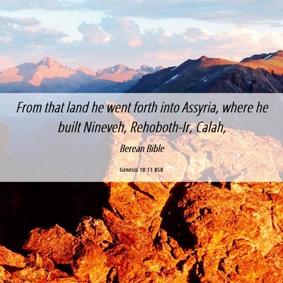 Picture 06 - Genesis 10:11 BSB - From that land he went forth into Assyria, where - Bible Verse Picture