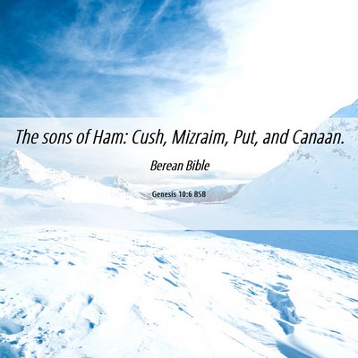 Picture 06 - Genesis 10:6 BSB - The sons of Ham: Cush, Mizraim, Put, and - Bible Verse Picture