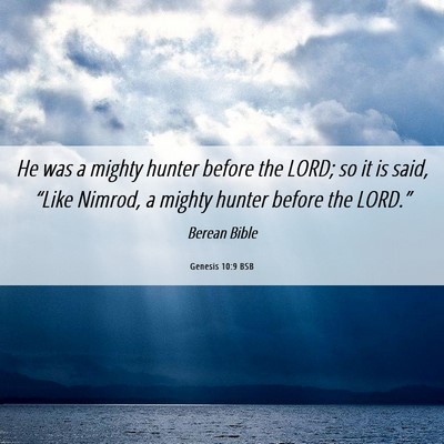 Picture 06 - Genesis 10:9 BSB - He was a mighty hunter before the LORD; so it is - Bible Verse Picture