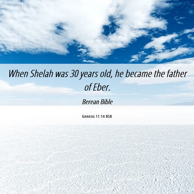 Picture 06 - Genesis 11:14 BSB - When Shelah was 30 years old, he became the - Bible Verse Picture