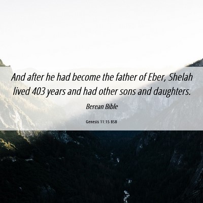 Picture 06 - Genesis 11:15 BSB - And after he had become the father of Eber, - Bible Verse Picture