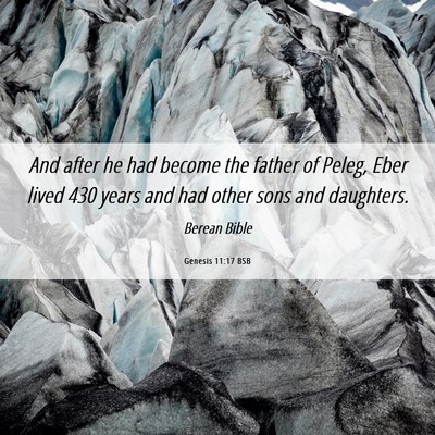 Picture 06 - Genesis 11:17 BSB - And after he had become the father of Peleg, Eber - Bible Verse Picture
