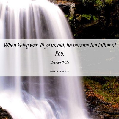 Picture 06 - Genesis 11:18 BSB - When Peleg was 30 years old, he became the father - Bible Verse Picture
