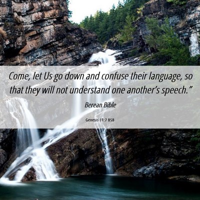 Picture 06 - Genesis 11:7 BSB - Come, let Us go down and confuse their language, - Bible Verse Picture