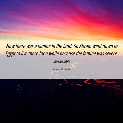 Picture 06 - Genesis 12:10 BSB - Now there was a famine in the land. So Abram went - Bible Verse Picture