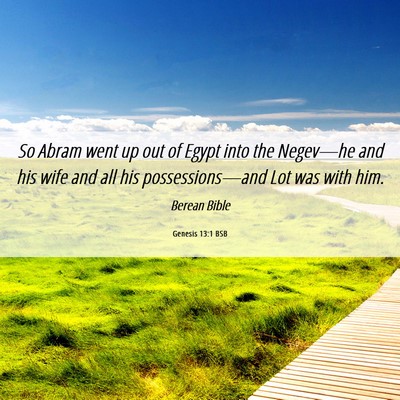 Picture 06 - Genesis 13:1 BSB - So Abram went up out of Egypt into the Negev—he - Bible Verse Picture