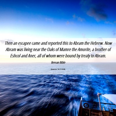 Picture 06 - Genesis 14:13 BSB - Then an escapee came and reported this to Abram - Bible Verse Picture