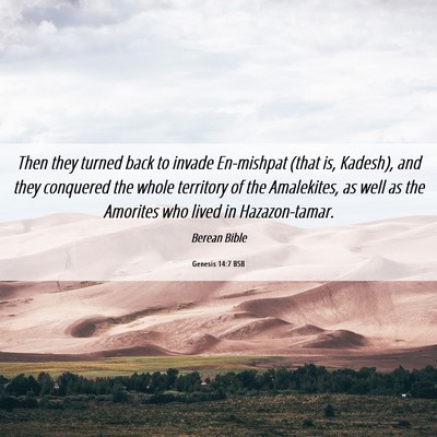 Picture 06 - Genesis 14:7 BSB - Then they turned back to invade En-mishpat (that - Bible Verse Picture