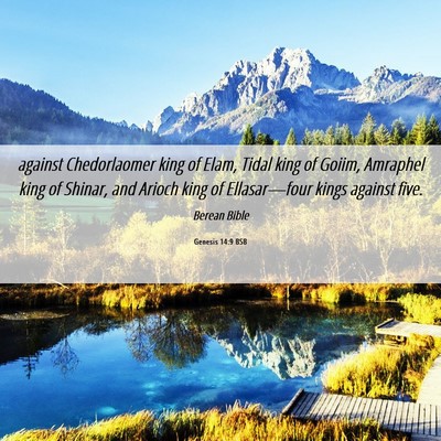 Picture 06 - Genesis 14:9 BSB - against Chedorlaomer king of Elam, Tidal king of - Bible Verse Picture