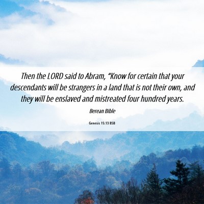 Picture 06 - Genesis 15:13 BSB - Then the LORD said to Abram, “Know for certain - Bible Verse Picture