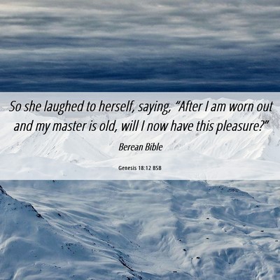 Picture 06 - Genesis 18:12 BSB - So she laughed to herself, saying, “After I am - Bible Verse Picture