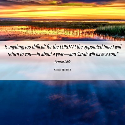 Picture 06 - Genesis 18:14 BSB - Is anything too difficult for the LORD? At the - Bible Verse Picture