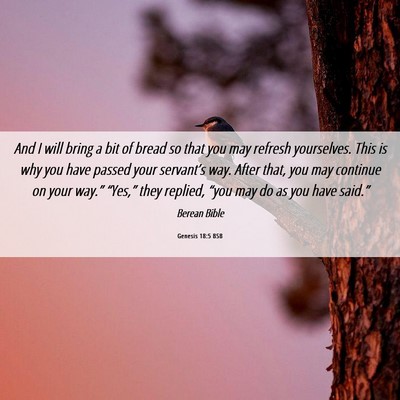 Picture 06 - Genesis 18:5 BSB - And I will bring a bit of bread so that you may - Bible Verse Picture