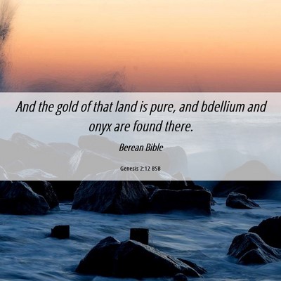 Picture 06 - Genesis 2:12 BSB - And the gold of that land is pure, and bdellium - Bible Verse Picture