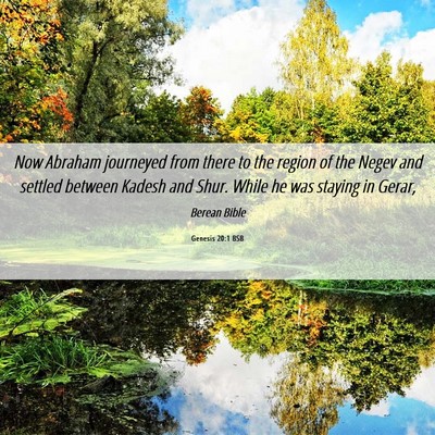 Picture 06 - Genesis 20:1 BSB - Now Abraham journeyed from there to the region of - Bible Verse Picture