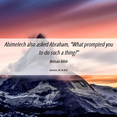 Picture 06 - Genesis 20:10 BSB - Abimelech also asked Abraham, “What prompted - Bible Verse Picture