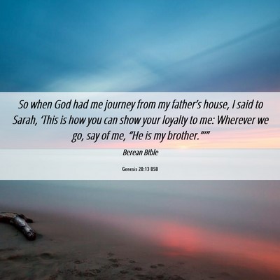 Picture 06 - Genesis 20:13 BSB - So when God had me journey from my father’s - Bible Verse Picture
